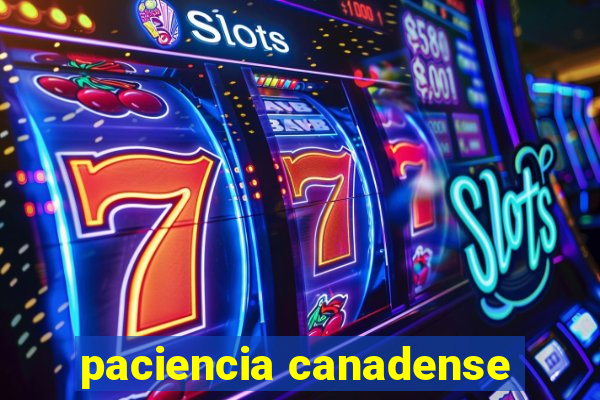 paciencia canadense